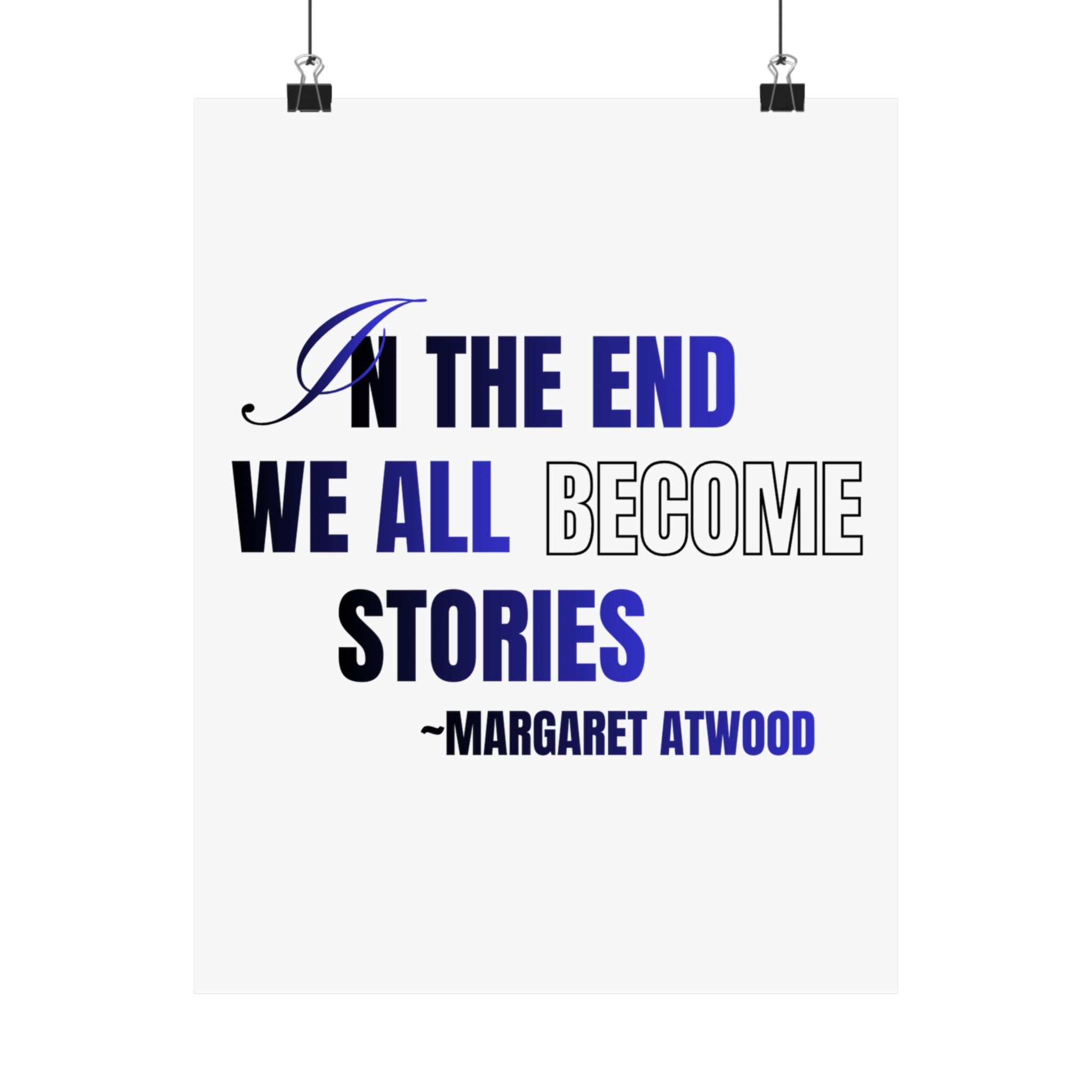In the End We All Become Stories poster | Matte Vertical Poster, Margaret Atwood quote