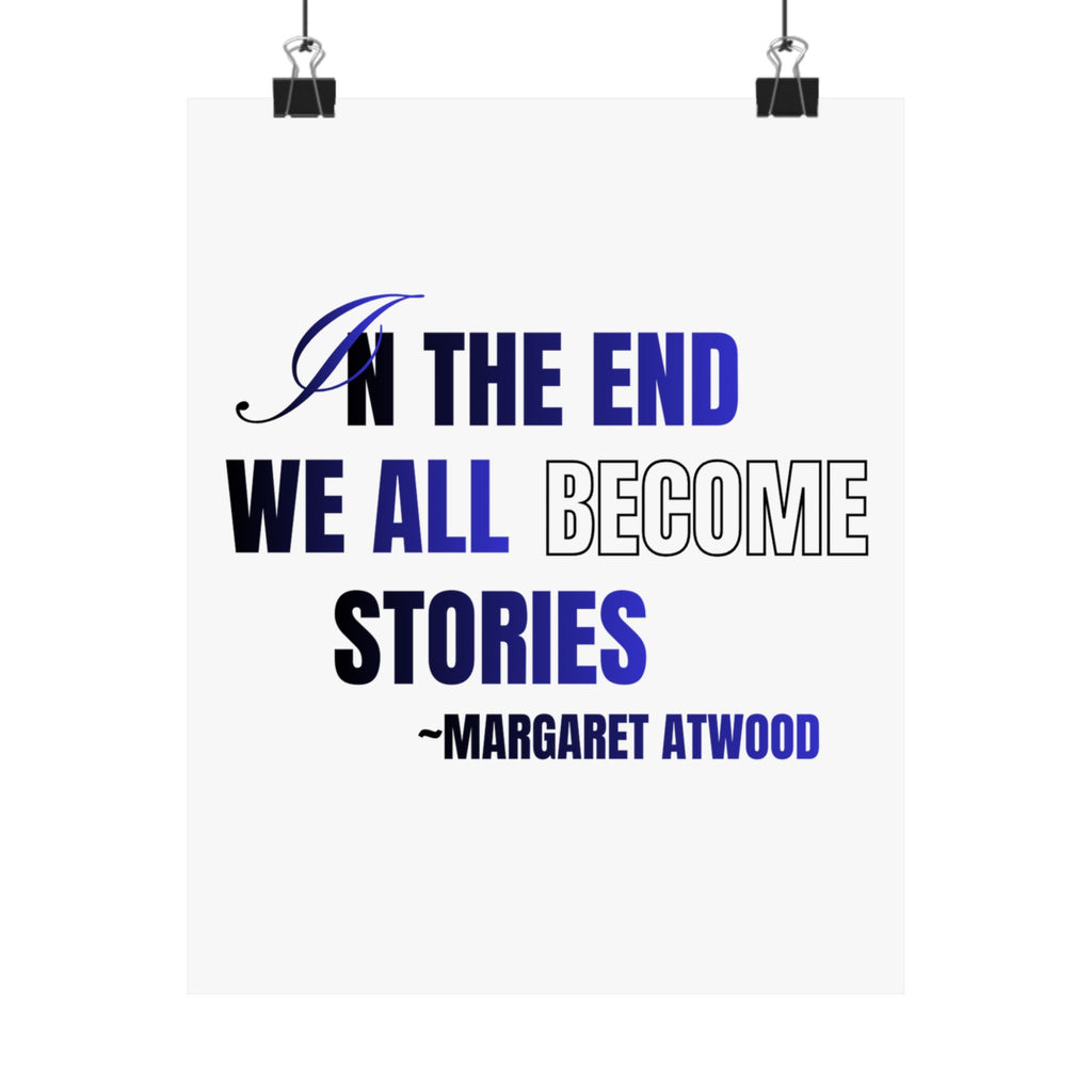 In the End We All Become Stories poster | Matte Vertical Poster, Margaret Atwood quote