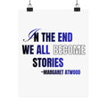 In the End We All Become Stories poster | Matte Vertical Poster, Margaret Atwood quote