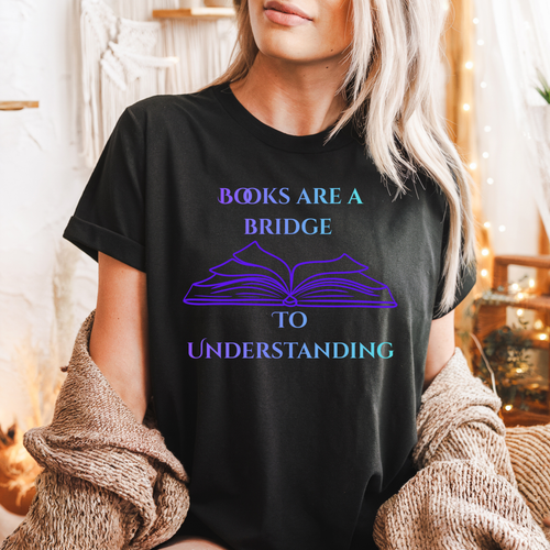 "Books Are a Bridge to Understanding" Book Lover T-Shirt —Literary Graphic Tee