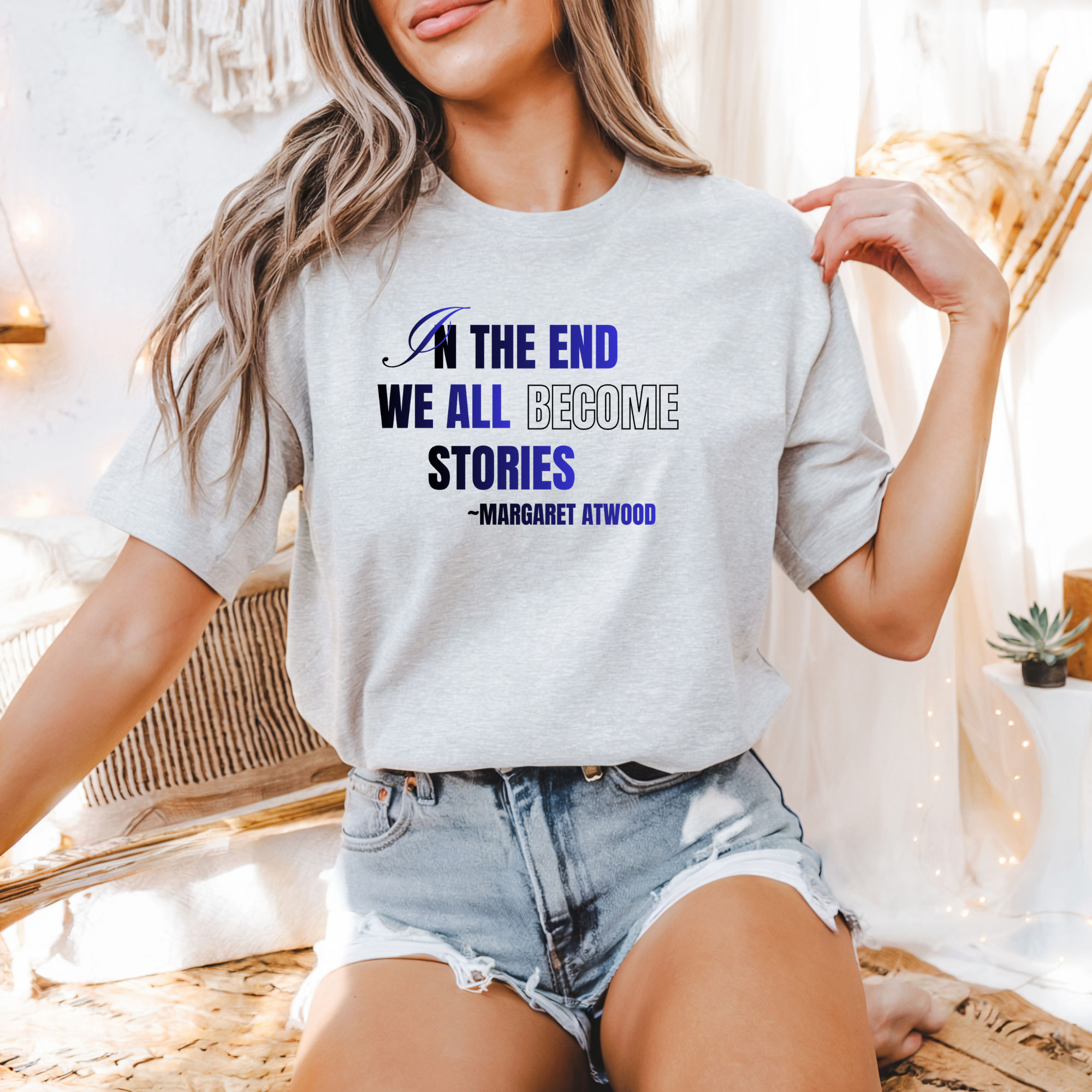 In The End We All Become Stories Quote T-Shirt  Literary Margaret Atwood Tee