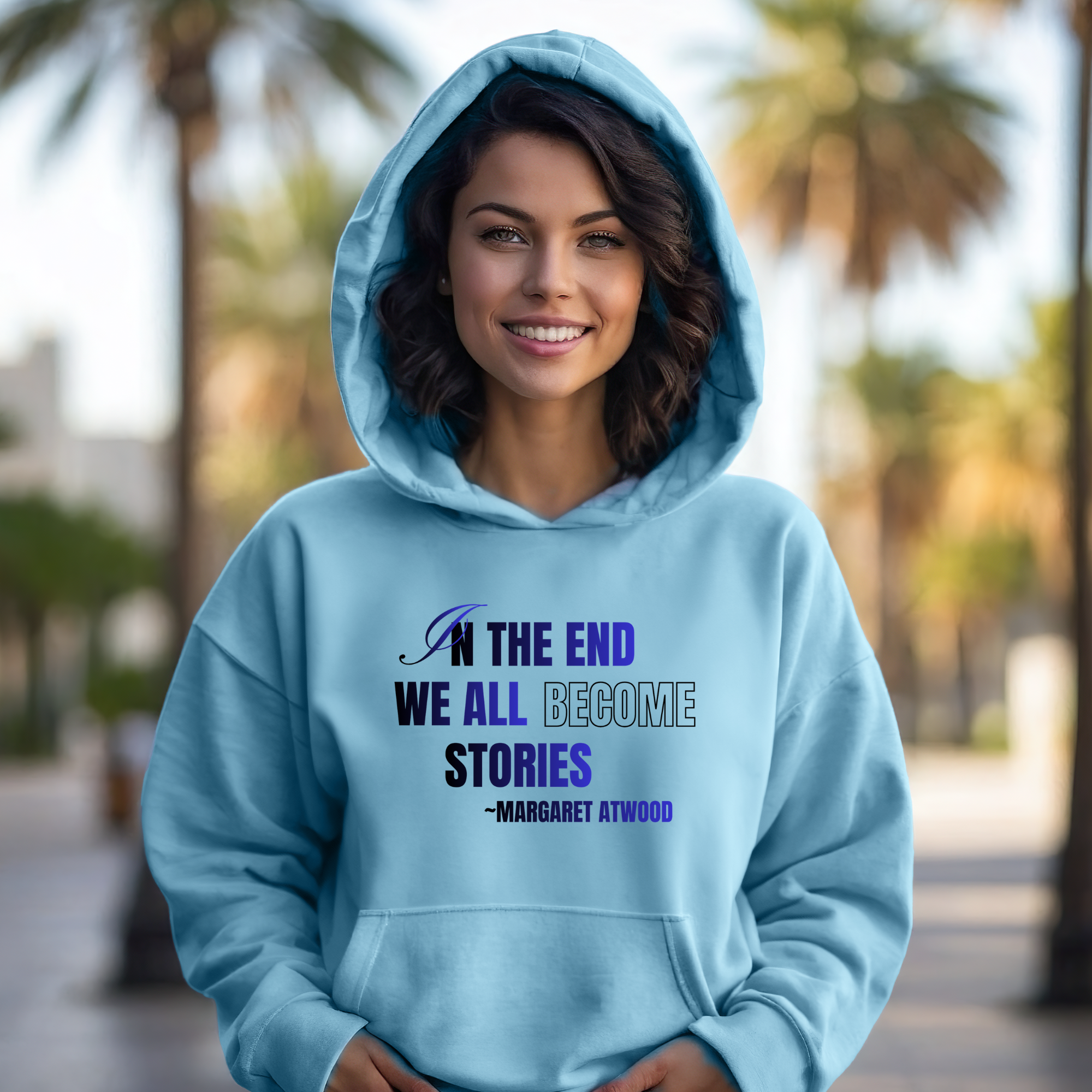 In the End We All Become Stories Hoodie | Margaret Atwood Quote Sweatshirt