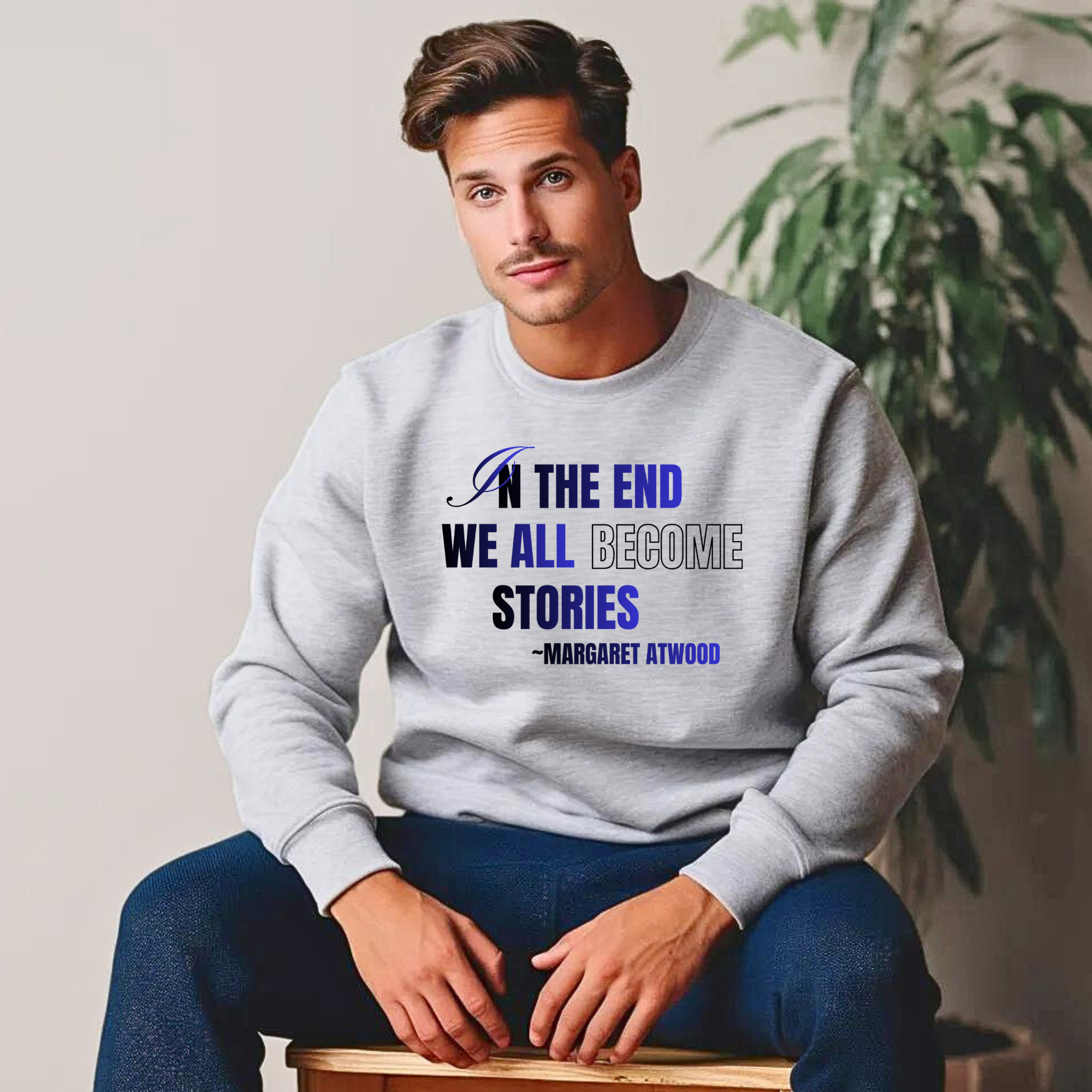 In the End We All Become Stories quote Sweatshirt | Margaret Atwood literary sweater