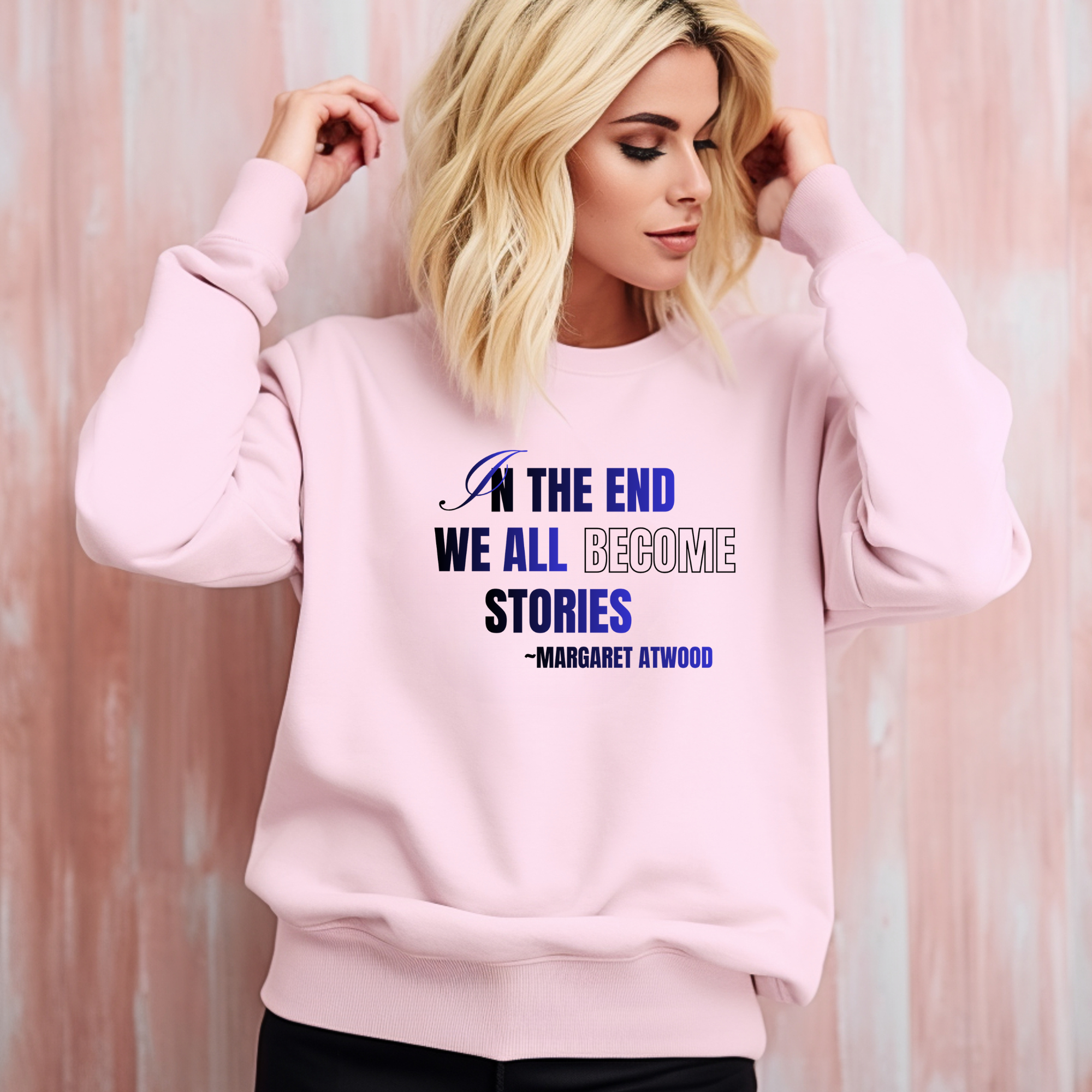 In the End We All Become Stories quote Sweatshirt | Margaret Atwood literary sweater