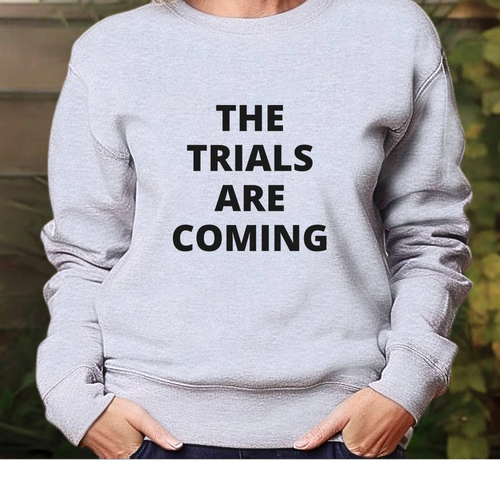 Crewneck Sweatshirt — "The Trials Are Coming"