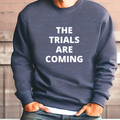 Crewneck Sweatshirt — "The Trials Are Coming"