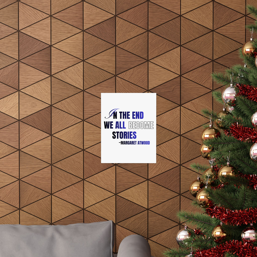 In the End We All Become Stories poster | Matte Vertical Poster, Margaret Atwood quote